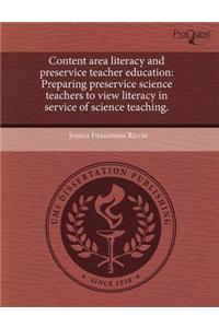 Content Area Literacy and Preservice Teacher Education: Preparing Preservice Science Teachers to View Literacy in Service of Science Teaching.