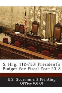 S. Hrg. 112-733: President's Budget for Fiscal Year 2013