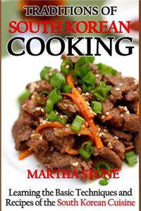 Traditions of South Korean Cooking: Learning the Basic Techniques and Recipes of the South Korean Cuisine