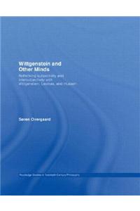 Wittgenstein and Other Minds: Rethinking Subjectivity and Intersubjectivity with Wittgenstein, Levinas, and Husserl