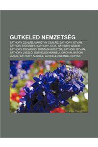 Gutkeled Nemzetseg: Bathory Csalad, Marothy Csalad, Bathory Istvan, Bathori Erzsebet, Bathory Julia, Bathory Gabor, Bathory Zsigmond