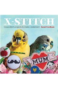 X Stitch: Cross-Stitch Projects to Make a Statement
