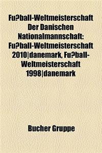 Fussball-Weltmeisterschaft Der Danischen Nationalmannschaft: Fussball-Weltmeisterschaft 2010-Danemark, Fussball-Weltmeisterschaft 1998-Danemark