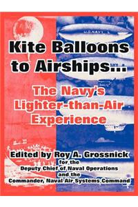 Kite Balloons to Airships...: The Navy's Lighter-Than-Air Experience