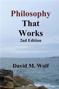 Philosophy That Works, 2nd Edition: Revised and Updated