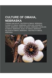 Culture of Omaha, Nebraska: Cinemas and Movie Theaters in Omaha, Nebraska, Cuisine of Omaha, Nebraska, Jews and Judaism in Omaha, Nebraska