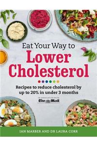 Eat Your Way to Lower Cholesterol: Recipes to Reduce Cholesterol by Up to 20% in Under 3 Months