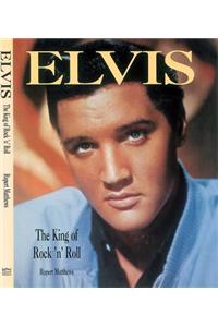 Elvis: The King of Rock and Roll
