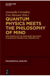 Quantum Physics Meets the Philosophy of Mind: New Essays on the Mind-Body Relation in Quantum-Theoretical Perspective