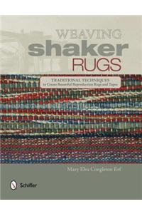 Weaving Shaker Rugs: Traditional Techniques to Create Beautiful Reproduction Rugs and Tapes