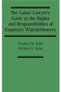 The Labor Lawyer's Guide to the Rights and Responsibilities of Employee Whistleblowers