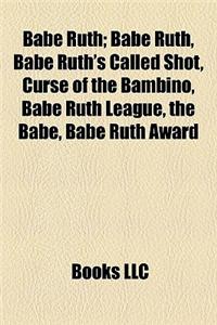 Babe Ruth: Curse of the Bambino, Babe Ruth's Called Shot, Babe Ruth League, the Babe, Babe Ruth Award, the Year Babe Ruth Hit 104