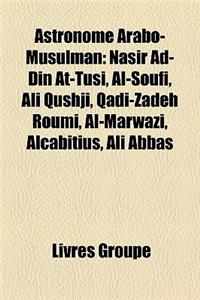 Astronome Arabo-Musulman: Nasir Ad-Din At-Tusi, Al-Soufi, Ali Qushji, Qadi-Zadeh Roumi, Al-Marwazi, Alcabitius, Ali Abbas