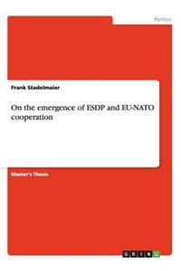 On the Emergence of Esdp and Eu-NATO Cooperation