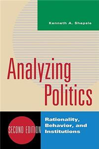 Analyzing Politics: Rationality, Behavior, and Instititutions