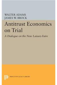 Antitrust Economics on Trial: A Dialogue on the New Laissez-Faire