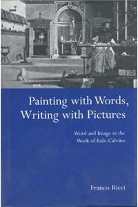 Painting with Words, Writing with Pictures: Word and Image Relations in the Work of Italo Calvino