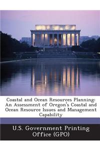 Coastal and Ocean Resources Planning: An Assessment of Oregon's Coastal and Ocean Resource Issues and Management Capability