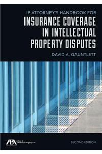 Ip Attorney's Handbook for Insurance Coverage in Intellectual Property Disputes