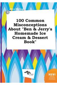 100 Common Misconceptions about Ben & Jerry's Homemade Ice Cream & Dessert Book