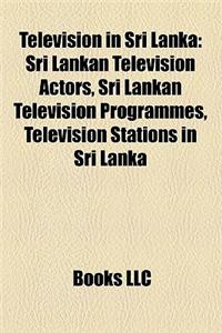 Television in Sri Lanka: Sri Lankan Television Actors, Sri Lankan Television Programmes, Television Stations in Sri Lanka