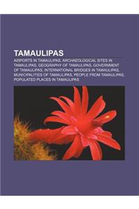 Tamaulipas: Airports in Tamaulipas, Archaeological Sites in Tamaulipas, Geography of Tamaulipas, Government of Tamaulipas