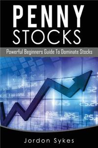 Penny Stocks: Powerful Beginners Guide to Dominate Stocks