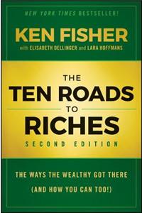The Ten Roads to Riches: The Ways the Wealthy Got There (and How You Can Too!)