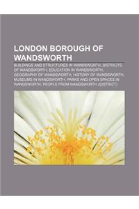 London Borough of Wandsworth: Buildings and Structures in Wandsworth, Districts of Wandsworth, Education in Wandsworth, Geography of Wandsworth