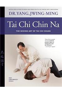 Tai Chi Chin Na Revised: The Seizing Art of Tai Chi Chuan