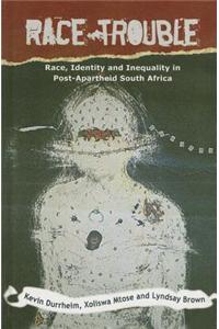 Race Trouble: Race, Identity and Inequality in Post-Apartheid South Africa