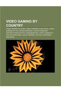 Video Gaming by Country: Video Gaming in China, Video Gaming in Malaysia, Video Gaming in the United Kingdom