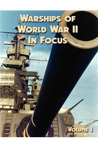 Warships of World War II in Focus, Volume 1