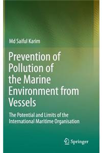 Prevention of Pollution of the Marine Environment from Vessels: The Potential and Limits of the International Maritime Organisation