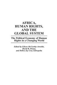 Africa, Human Rights, and the Global System: The Political Economy of Human Rights in a Changing World