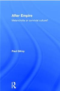 After Empire: Melancholia or Convivial Culture?