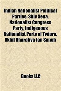 Indian Nationalist Political Parties: Shiv Sena, Nationalist Congress Party, Indigenous Nationalist Party of Twipra, Akhil Bharatiya Jan Sangh