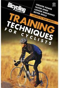"Bicycling" Magazine's Training Techniques for Cyclists: Greater Power; Faster Speed; Longer Endurance; Better Skills