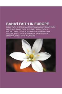 Baha'i Faith in Europe: Baha'i Faith in Spain, Baha'i Faith in Norway, Baha'i Faith in Iceland, Baha'i Faith in Turkey, Baha'i Faith in Finlan