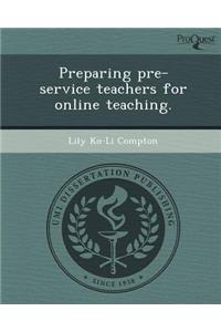Preparing Pre-Service Teachers for Online Teaching.