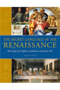 The Secret Language of The Renaissance: Decoding the Hidden Symbolism of Italian Art