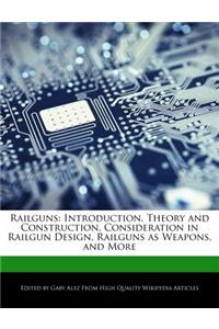 Railguns: Introduction, Theory and Construction, Consideration in Railgun Design, Railguns as Weapons, and More