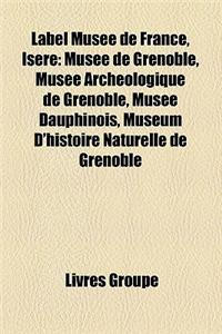 Label Muse de France, Isre: Muse de Grenoble, Muse Archologique de Grenoble, Muse Dauphinois, Musum D'Histoire Naturelle de Grenoble