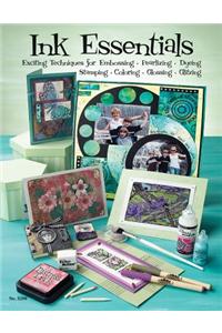 Ink Essentials: Exciting Techniques for Embossing, Pearlizing, Dyeing, Stamping, Coloring, Glossing, Glitzing