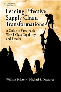 Leading Effective Supply Chain Transformations: A Guide to Sustainable World-Class Capability and Results