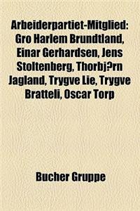 Arbeiderpartiet-Mitglied: Gro Harlem Brundtland, Einar Gerhardsen, Jens Stoltenberg, Thorbjorn Jagland, Trygve Lie, Trygve Bratteli, Oscar Torp