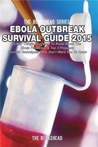 Ebola Outbreak Survival Guide 2015: 5 Key Things You Need to Know about the Ebola Pandemic
