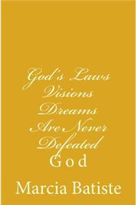 God's Laws Visions Dreams Are Never Defeated: God