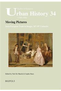 Moving Pictures. Intra-European Trade in Images, 16th-18th Centuries: Intra-European Trade in Images, 16th-18th Centuries