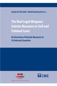 The Real Legal Weapons: Interim Measures in Civil and Criminal Cases: An Overview of Interim Measures in 14 Selected Countries